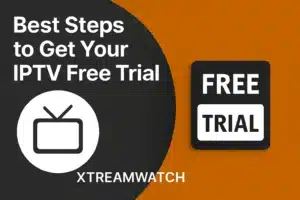 Melhores passos para obter o seu teste gratuito de IPTV