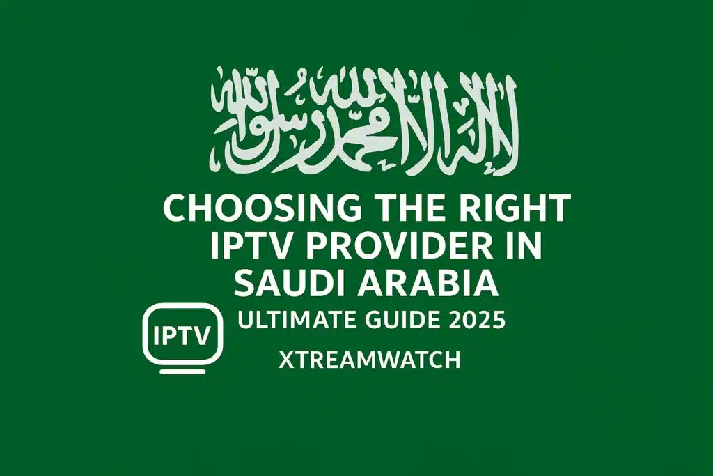 De beste IPTV-aanbieder in Saoedi-Arabië kiezen - Ultieme gids 2025